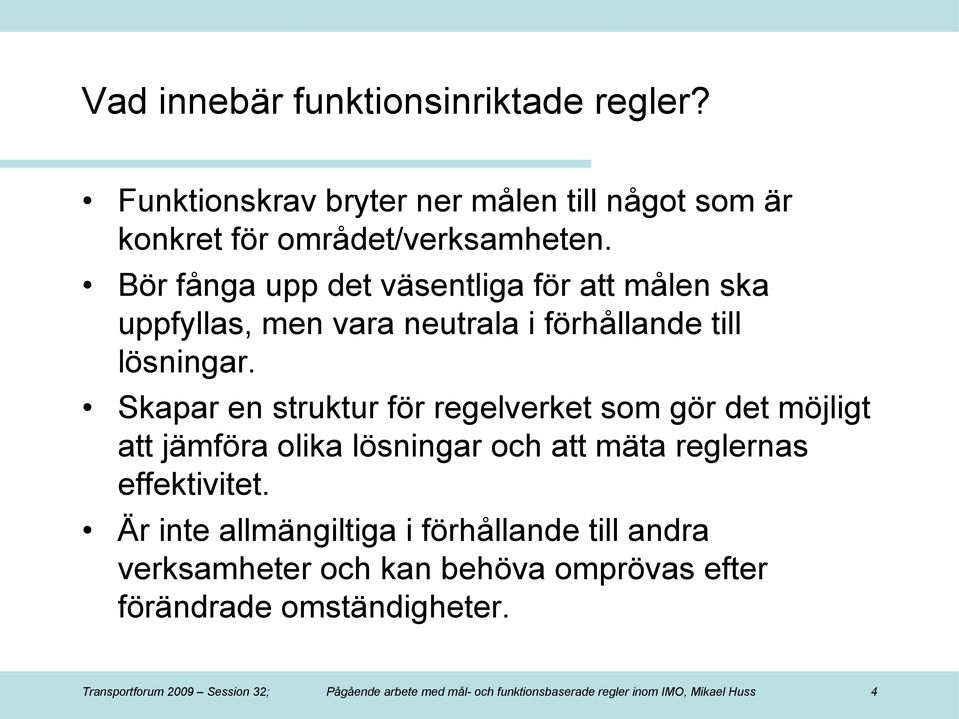 Skapar en struktur för regelverket som gör det möjligt att jämföra olika lösningar och att mäta reglernas effektivitet.