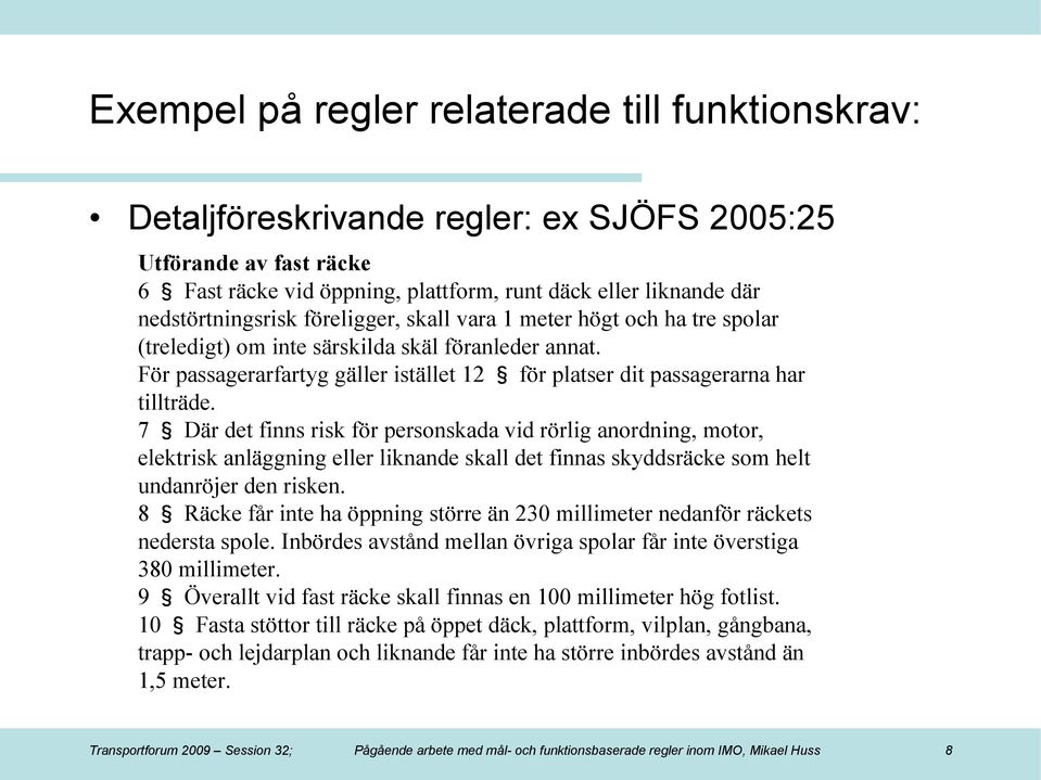 För passagerarfartyg gäller istället 12 för platser dit passagerarna har tillträde.