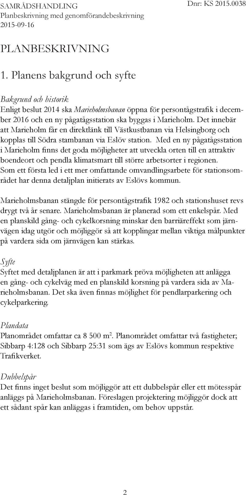 Med en ny pågatågsstation i Marieholm finns det goda möjligheter att utveckla orten till en attraktiv boendeort och pendla klimatsmart till större arbetsorter i regionen.