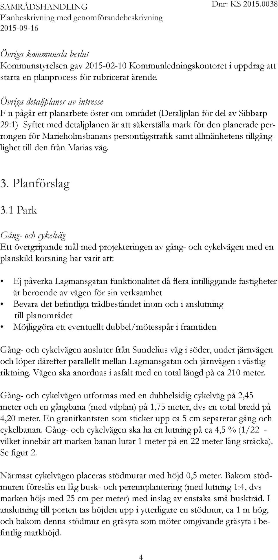 Marieholmsbanans persontågstrafik samt allmänhetens tillgänglighet till den från Marias väg. 3. Planförslag 3.