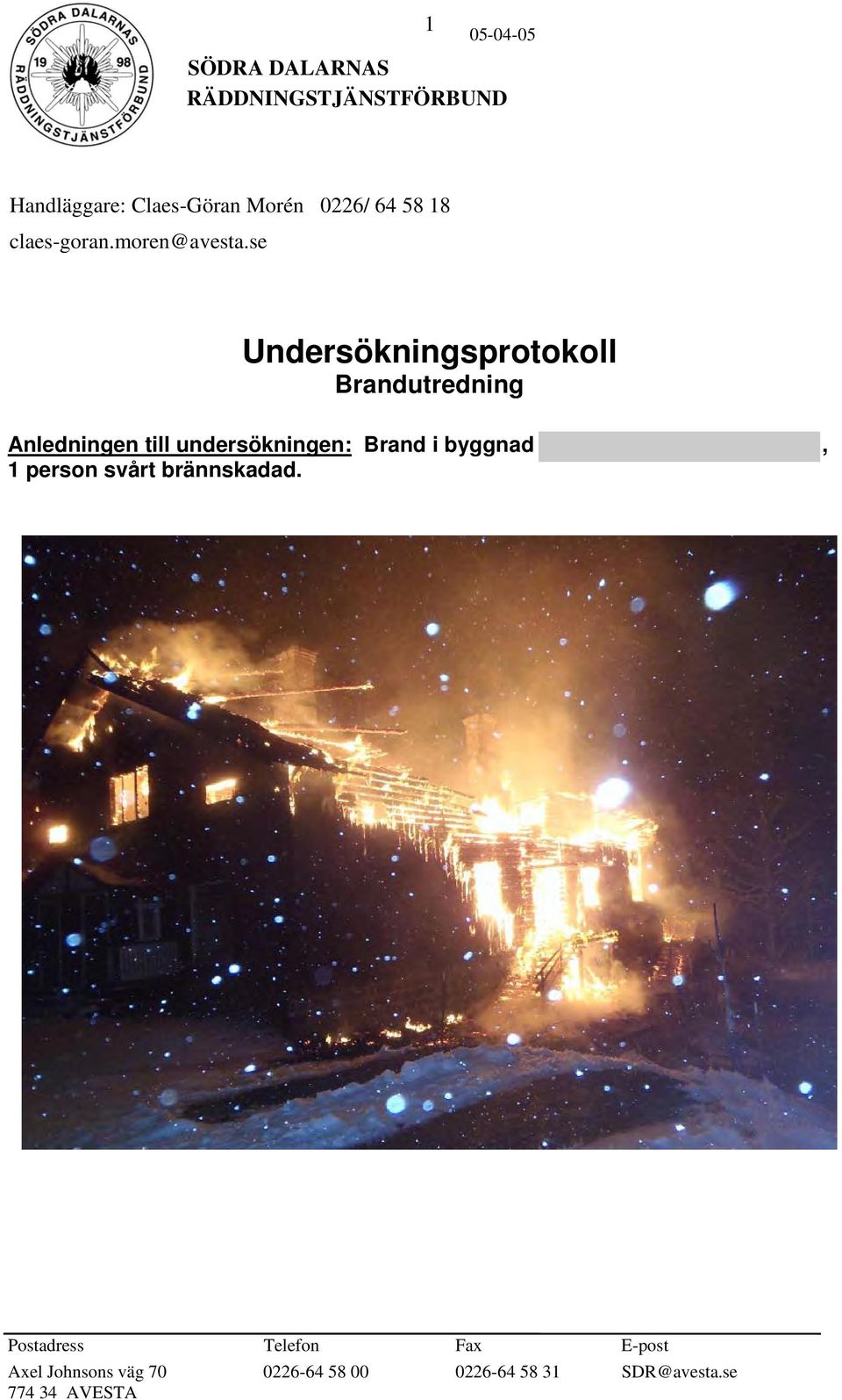 se Undersökningsprotokoll Brandutredning Anledningen till undersökningen: