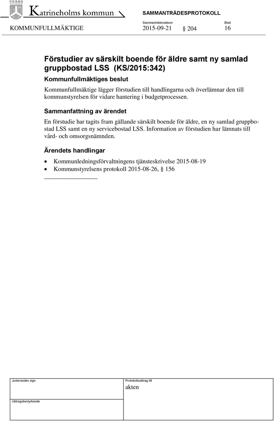 En förstudie har tagits fram gällande särskilt boende för äldre, en ny samlad gruppbostad LSS samt en ny servicebostad LSS.