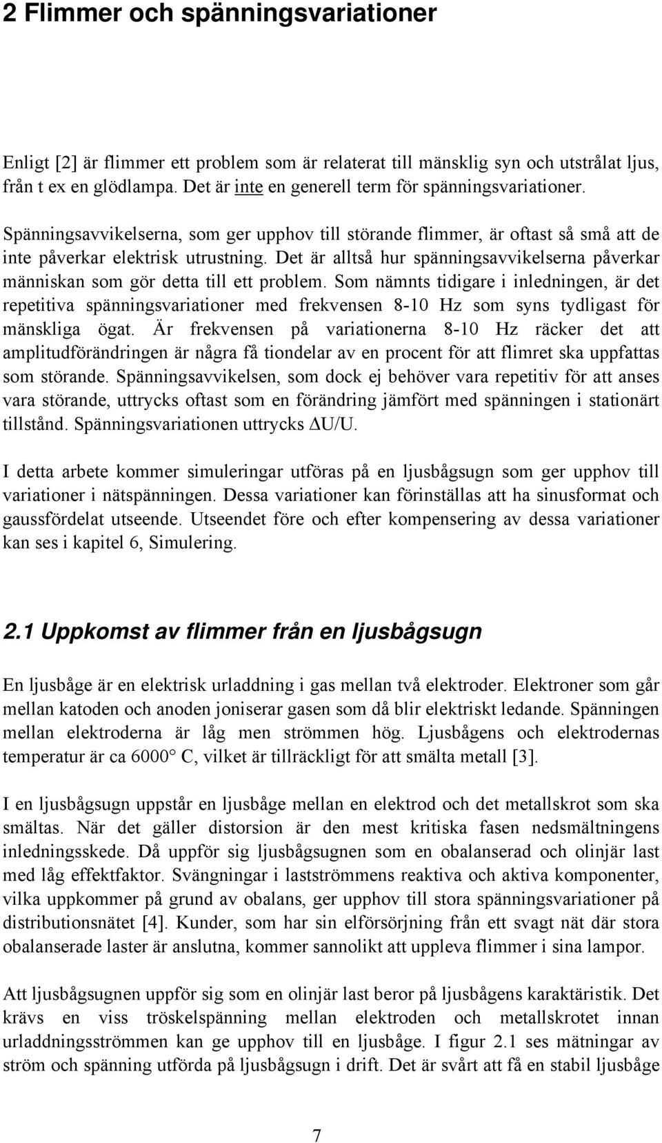 Det är alltså hur spänningsavvikelserna påverkar människan som gör detta till ett problem.