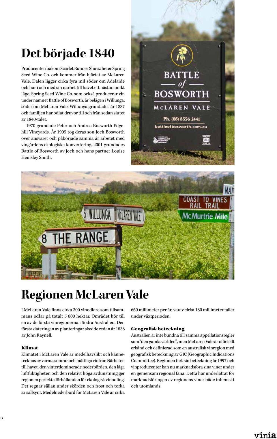 som också producerar vin under namnet Battle of Bosworth, är belägen i Willunga, söder om McLaren Vale.