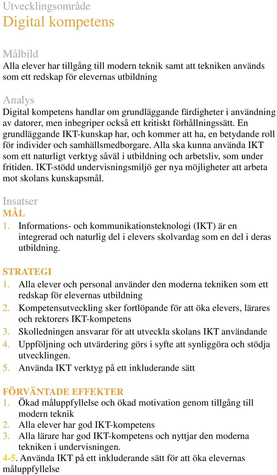 En grundläggande IKT-kunskap har, och kommer att ha, en betydande roll för individer och samhällsmedborgare.