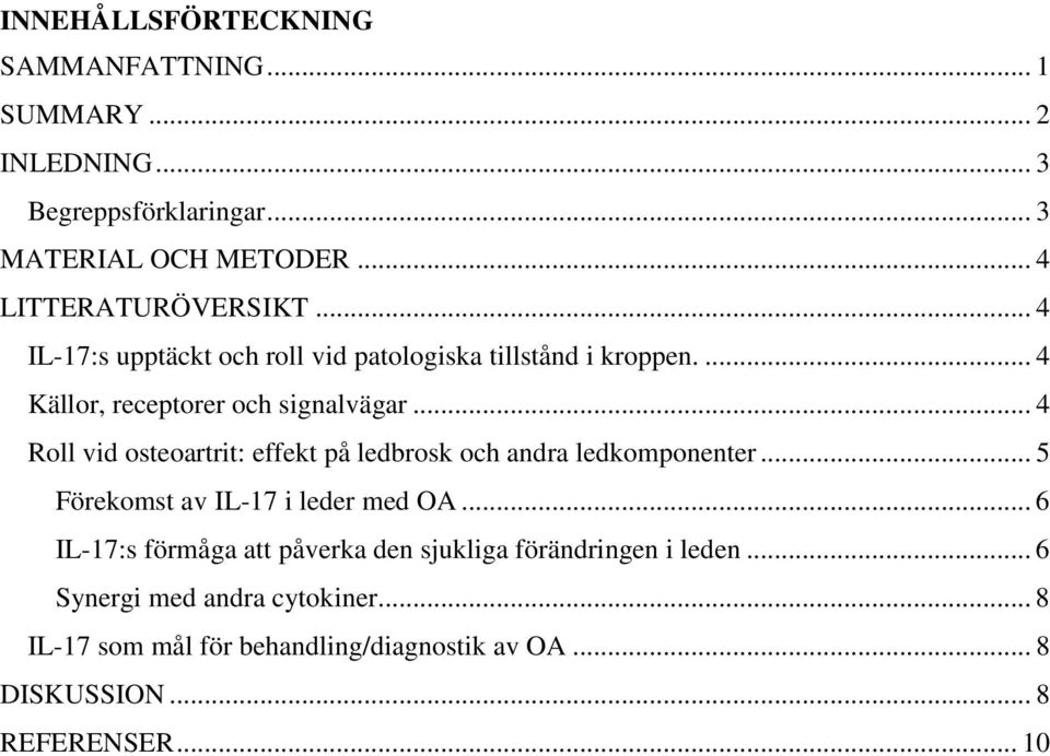 .. 4 Roll vid osteoartrit: effekt på ledbrosk och andra ledkomponenter... 5 Förekomst av IL-17 i leder med OA.