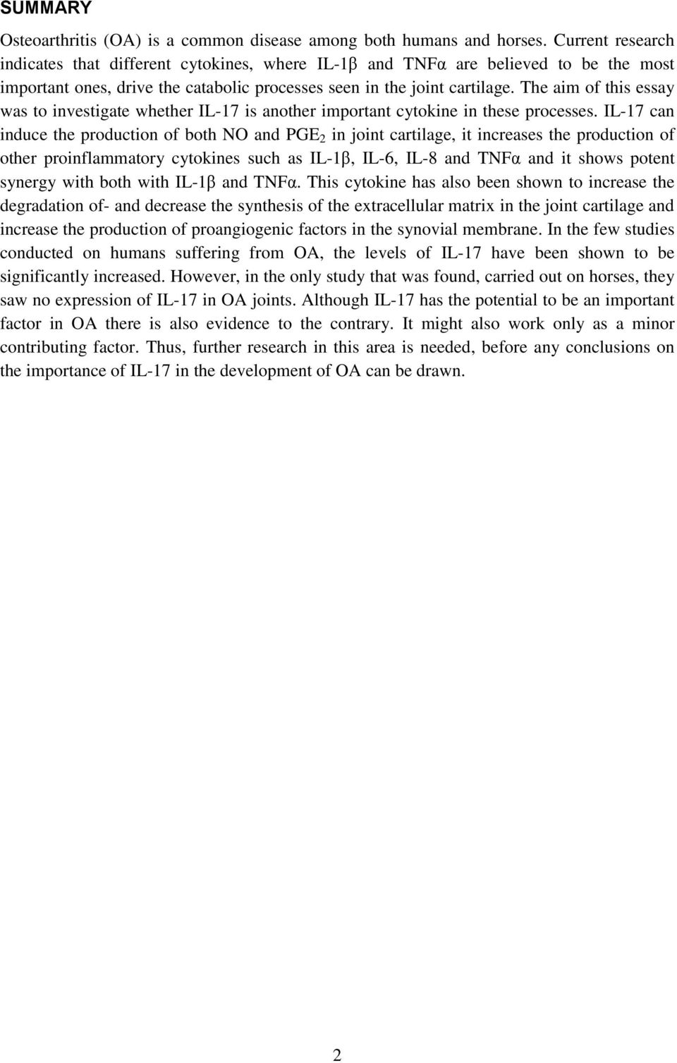 The aim of this essay was to investigate whether IL-17 is another important cytokine in these processes.