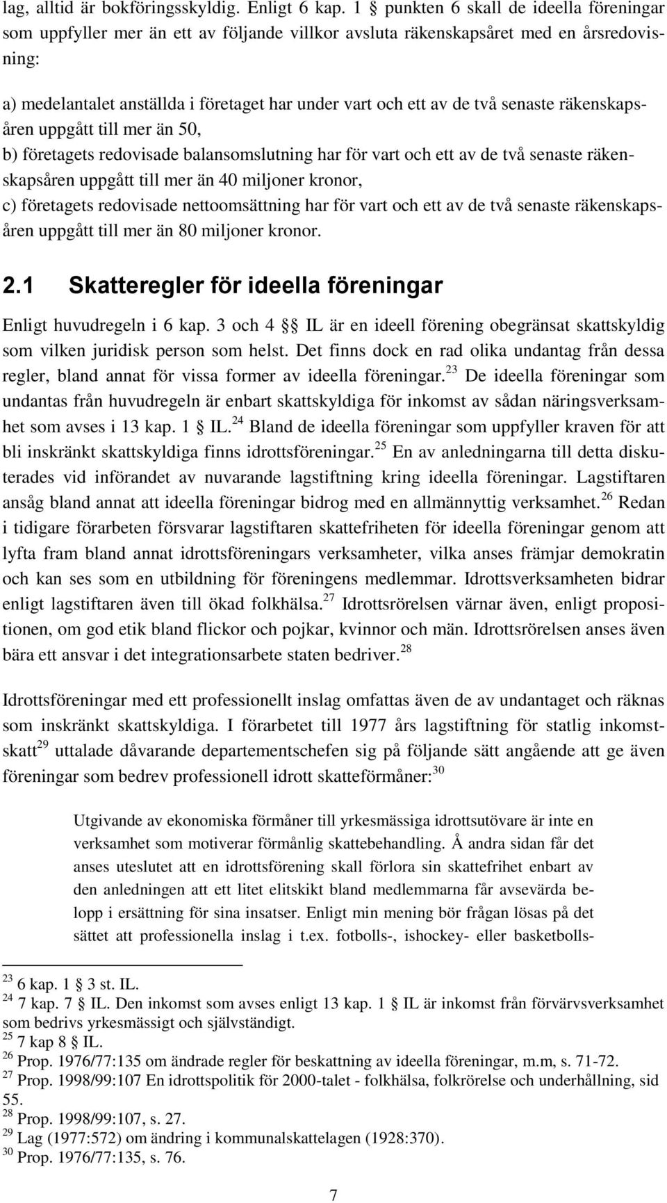 två senaste räkenskapsåren uppgått till mer än 50, b) företagets redovisade balansomslutning har för vart och ett av de två senaste räkenskapsåren uppgått till mer än 40 miljoner kronor, c)