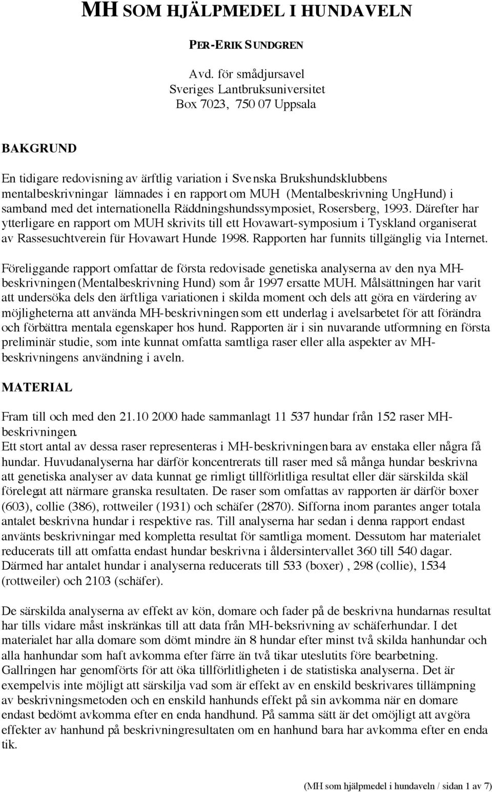 MUH (Mentalbeskrivning UngHund) i samband med det internationella Räddningshundssymposiet, Rosersberg, 1993.