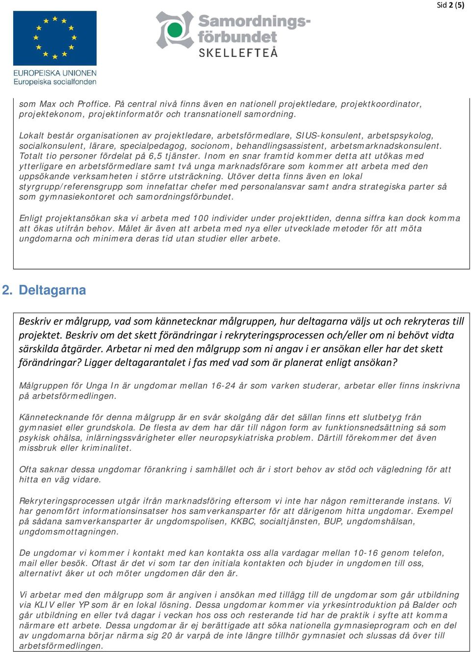 Totalt tio personer fördelat på 6,5 tjänster.