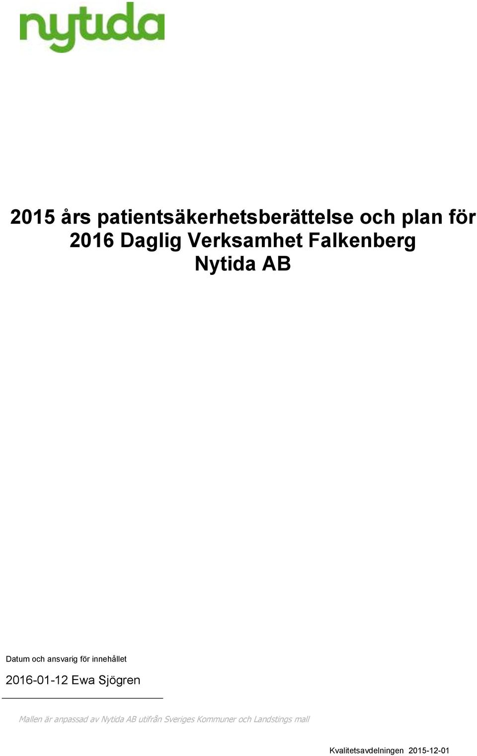 innehållet 2016-01-12 Ewa Sjögren Mallen är anpassad av Nytida