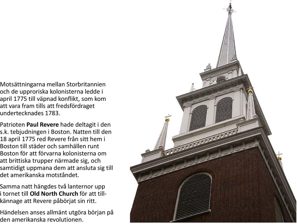 Natten till den 18 april 1775 red Reverefrån sitt hem i Boston till städer och samhällen runt Boston för att förvarna kolonisterna om att brittiska trupper närmade sig,