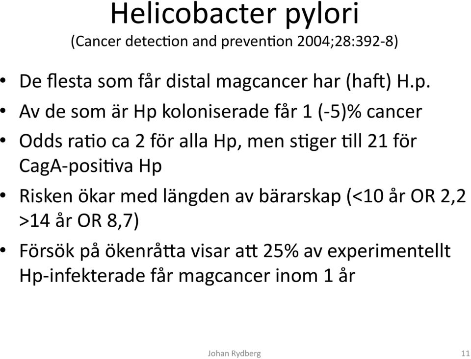 Av de som är Hp koloniserade får 1 (- 5)% cancer Odds raao ca 2 för alla Hp, men sager All 21 för