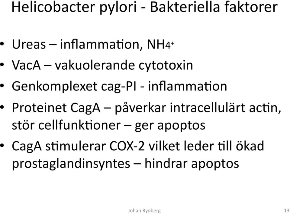 påverkar intracellulärt acan, stör cellfunkaoner ger apoptos CagA