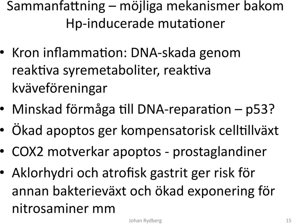 Ökad apoptos ger kompensatorisk cellallväxt COX2 motverkar apoptos - prostaglandiner