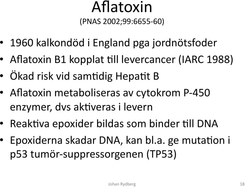 metaboliseras av cytokrom P- 450 enzymer, dvs akaveras i levern ReakAva epoxider bildas