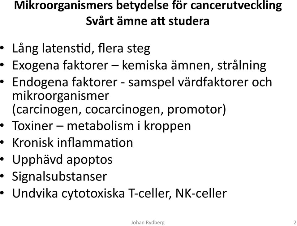 och mikroorganismer (carcinogen, cocarcinogen, promotor) Toxiner metabolism i kroppen