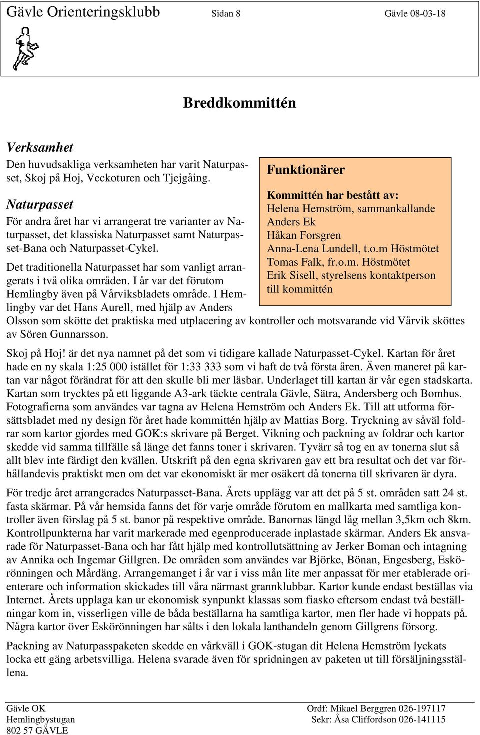 Det traditionella Naturpasset har som vanligt arrangerats i två olika områden. I år var det förutom Hemlingby även på Vårviksbladets område.