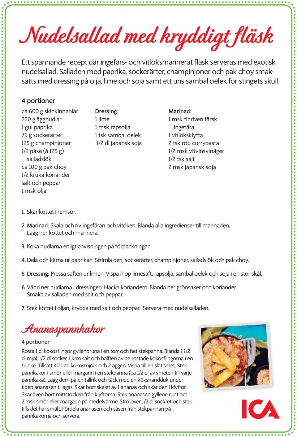 4 portioner ca 600 g skinkinnanlår 250 g äggnudlar 1 gul paprika 75 g sockerärter 125 g champinjoner 1/2 påse (à 125 g) salladslök ca 100 g pak choy 1/2 kruka koriander salt och peppar 1 msk olja