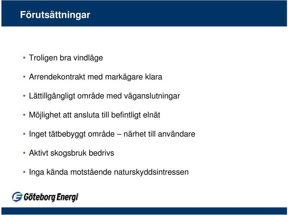 ansluta till befintligt elnät Inget tätbebyggt område närhet till