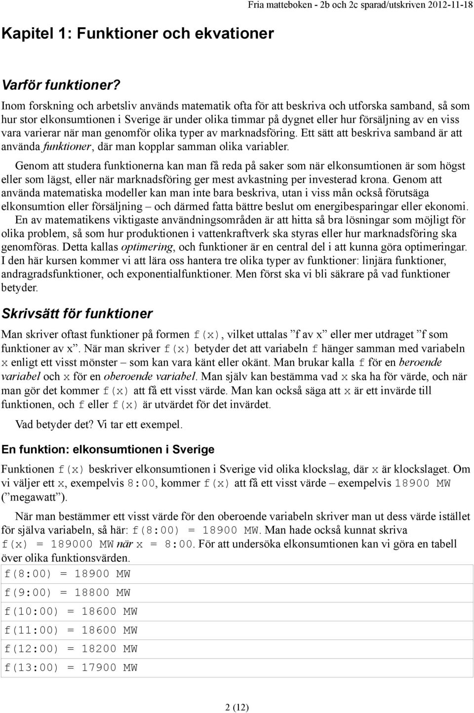 vara varierar när man genomför olika typer av marknadsföring. Ett sätt att beskriva samband är att använda funktioner, där man kopplar samman olika variabler.