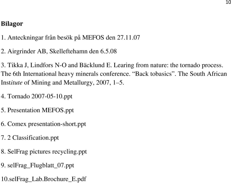 Back tobasics. The South African Institute of Mining and Metallurgy, 2007, 1 5. 4. Tornado 2007-05-10.ppt 5. Presentation MEFOS.