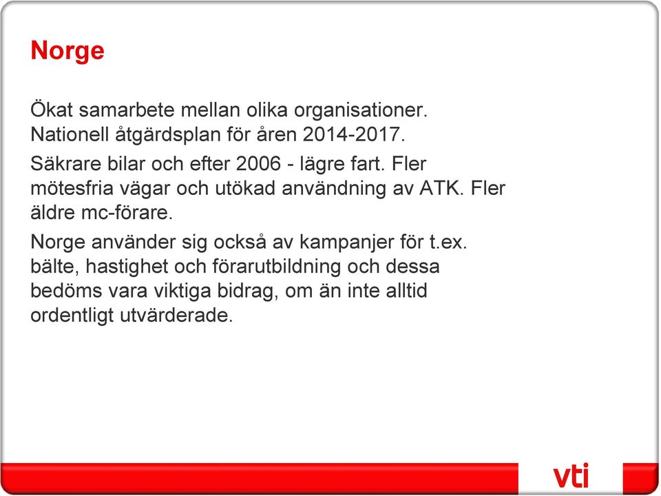 Fler äldre mc-förare. Norge använder sig också av kampanjer för t.ex.