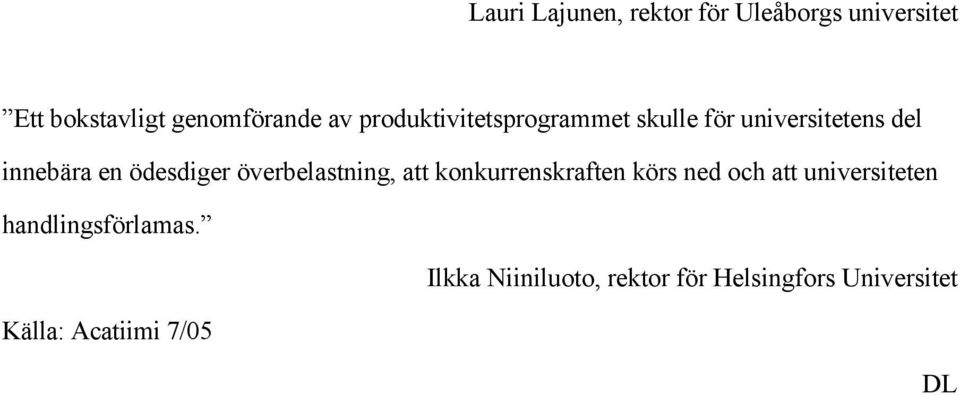 överbelastning, att konkurrenskraften körs ned och att universiteten