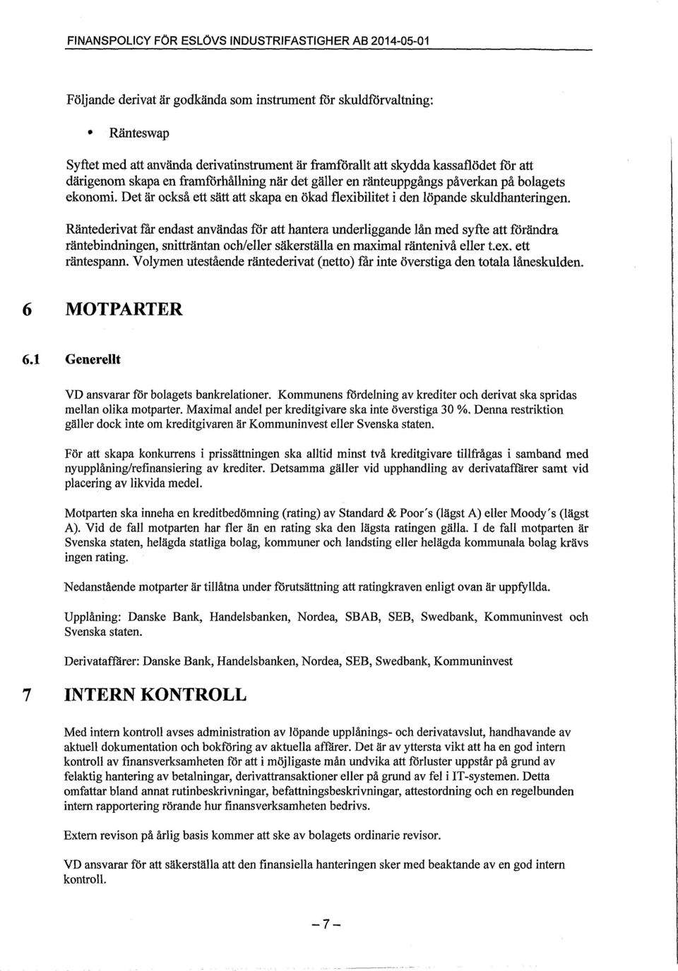 Det är också ett sätt att skapa en ökad flexibilitet i den löpande skuldhanteringen.