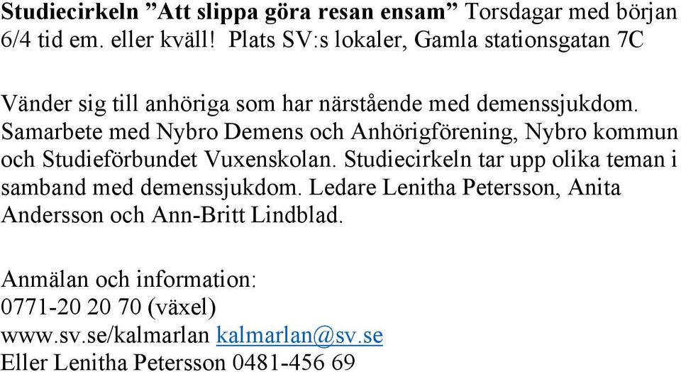 Samarbete med Nybro Demens och Anhörigförening, Nybro kommun och Studieförbundet Vuxenskolan.