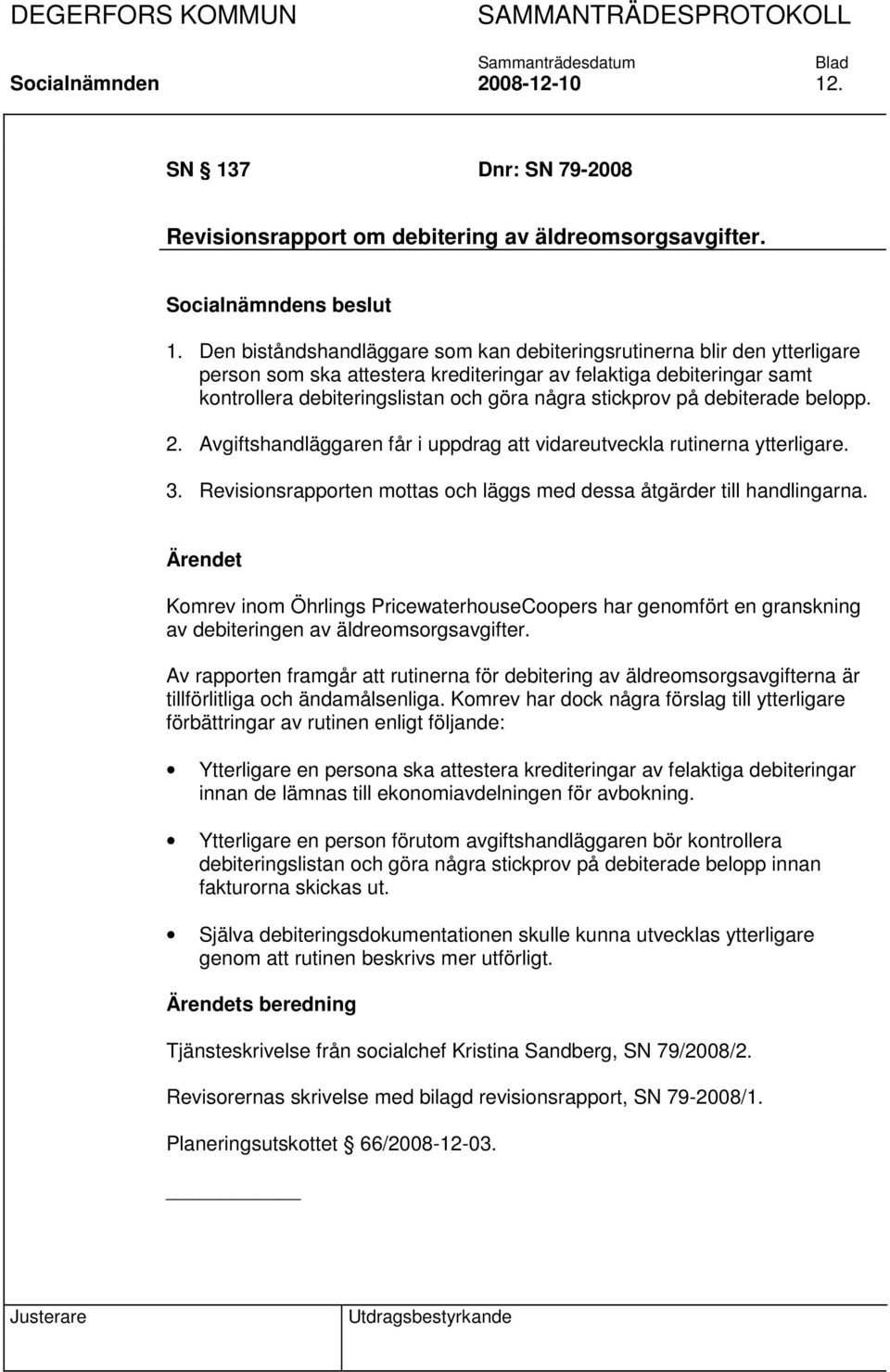 7 Dnr: SN 79-2008 Revisionsrapport om debitering av äldreomsorgsavgifter. 1.