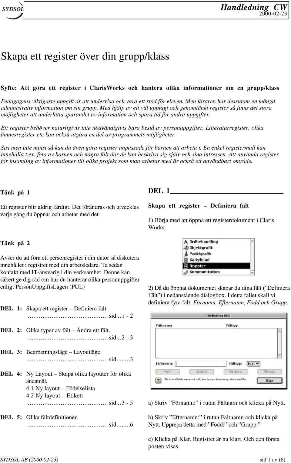 Med hjälp av ett väl upplagt och genomtänkt register så finns det stora möjligheter att underlätta sparandet av information och spara tid för andra uppgifter.