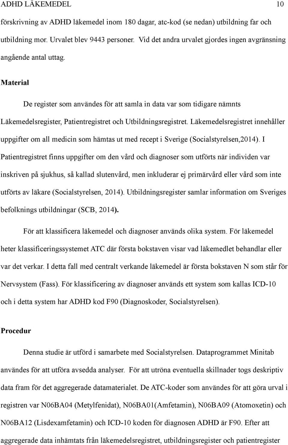 Material De register som användes för att samla in data var som tidigare nämnts Läkemedelsregister, Patientregistret och Utbildningsregistret.