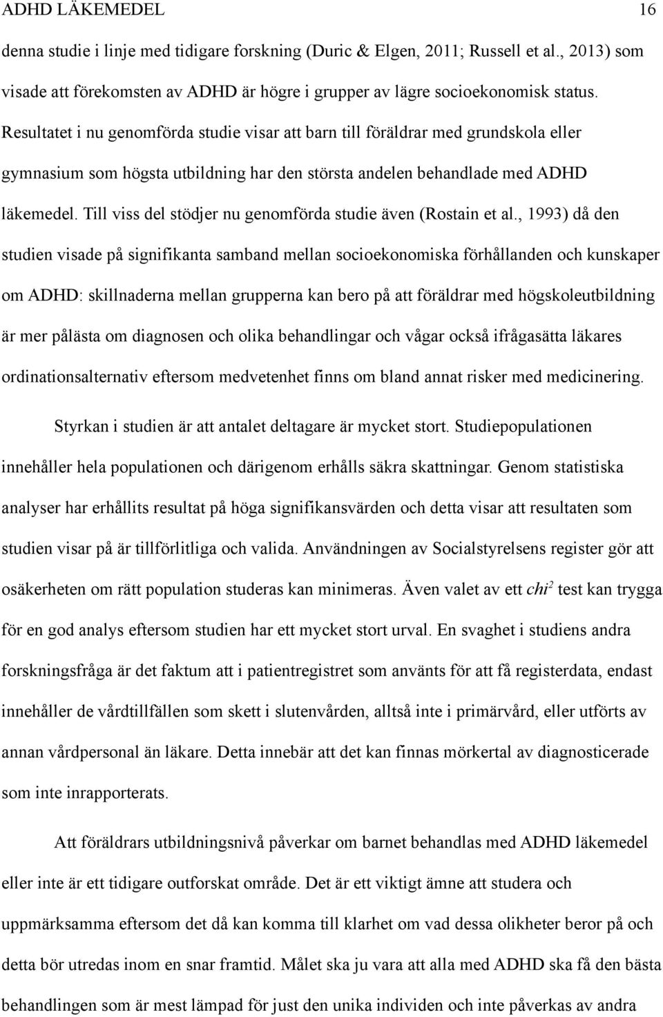 Till viss del stödjer nu genomförda studie även (Rostain et al.