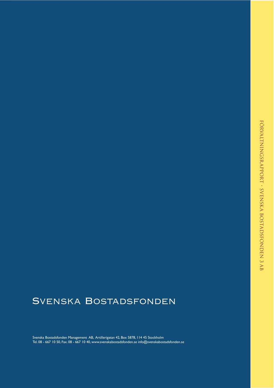 08-667 10 40, www.svenskabostadsfonden.