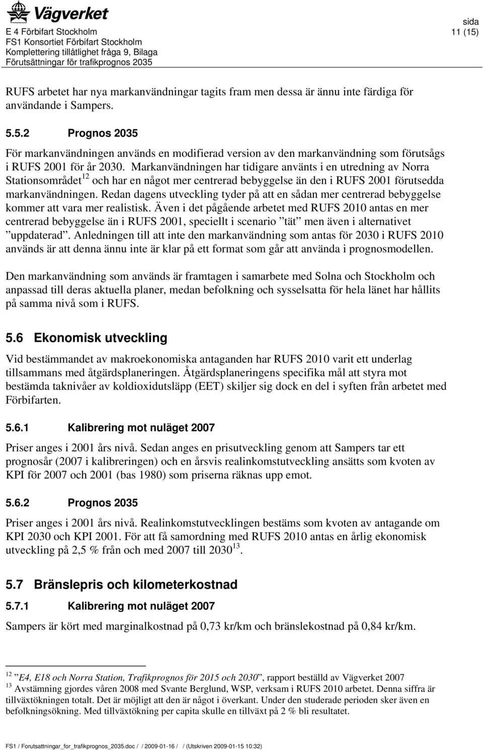 Redan dagens utveckling tyder på att en sådan mer centrerad bebyggelse kommer att vara mer realistisk.