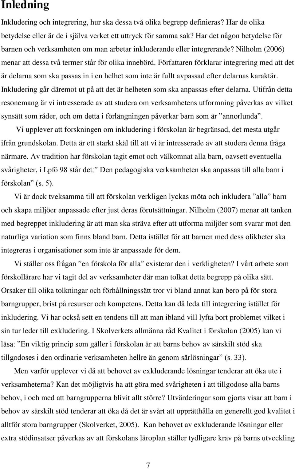 Författaren förklarar integrering med att det är delarna som ska passas in i en helhet som inte är fullt avpassad efter delarnas karaktär.