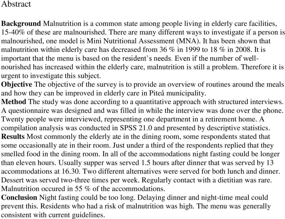It has been shown that malnutrition within elderly care has decreased from 36 % in 1999 to 18 % in 2008. It is important that the menu is based on the resident s needs.