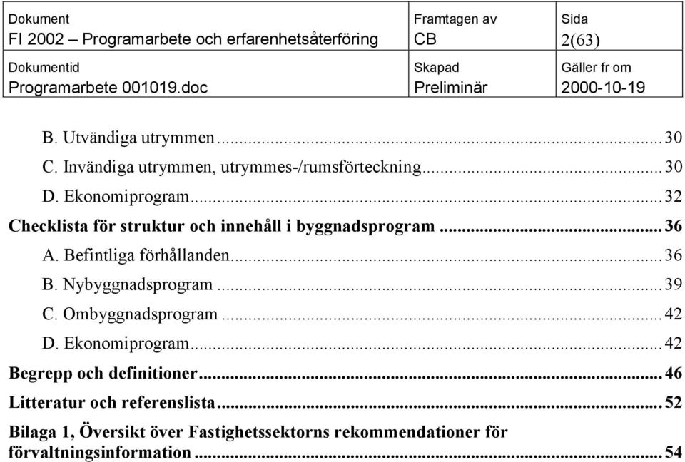 Nybyggnadsprogram...39 C. Ombyggnadsprogram...42 D. Ekonomiprogram...42 Begrepp och definitioner.