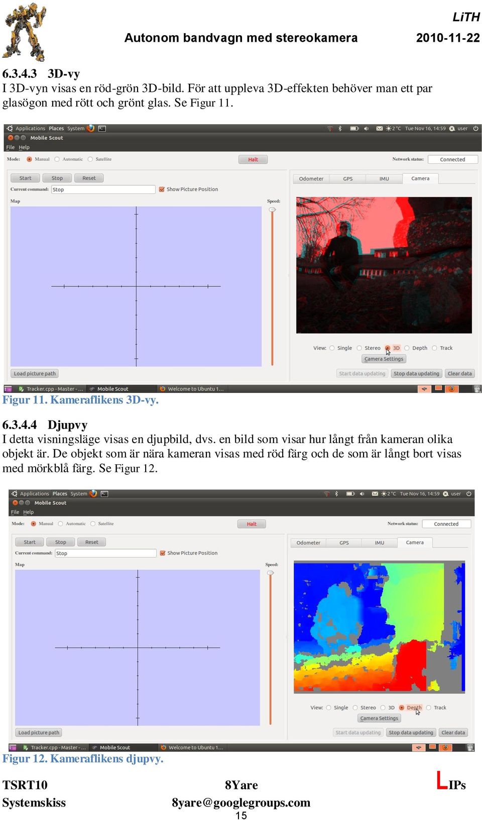 Figur 11. Kameraflikens 3D-vy. 6.3.4.4 Djupvy I detta visningsläge visas en djupbild, dvs.