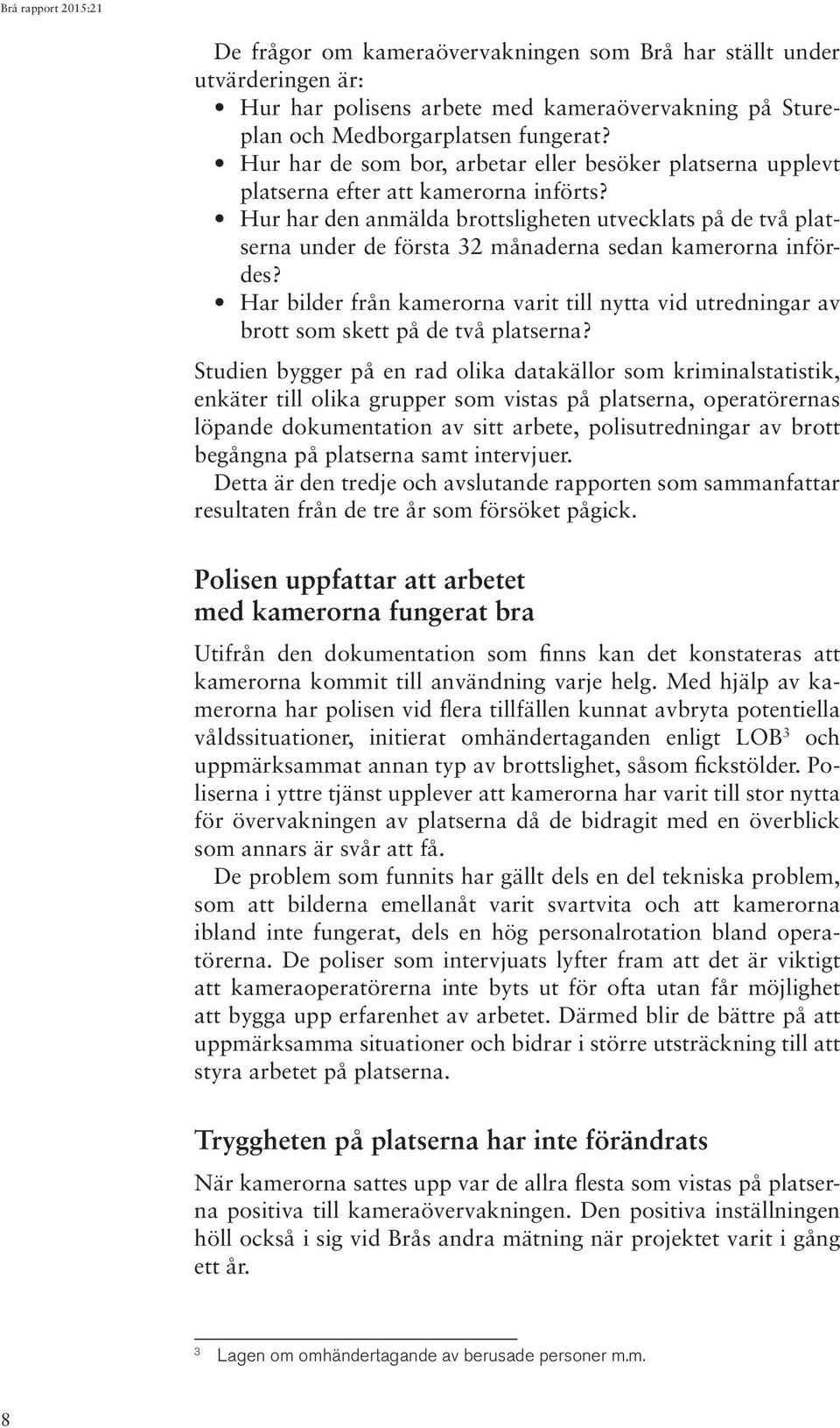 Hur har den anmälda brottsligheten utvecklats på de två platserna under de första 32 månaderna sedan kamerorna infördes?