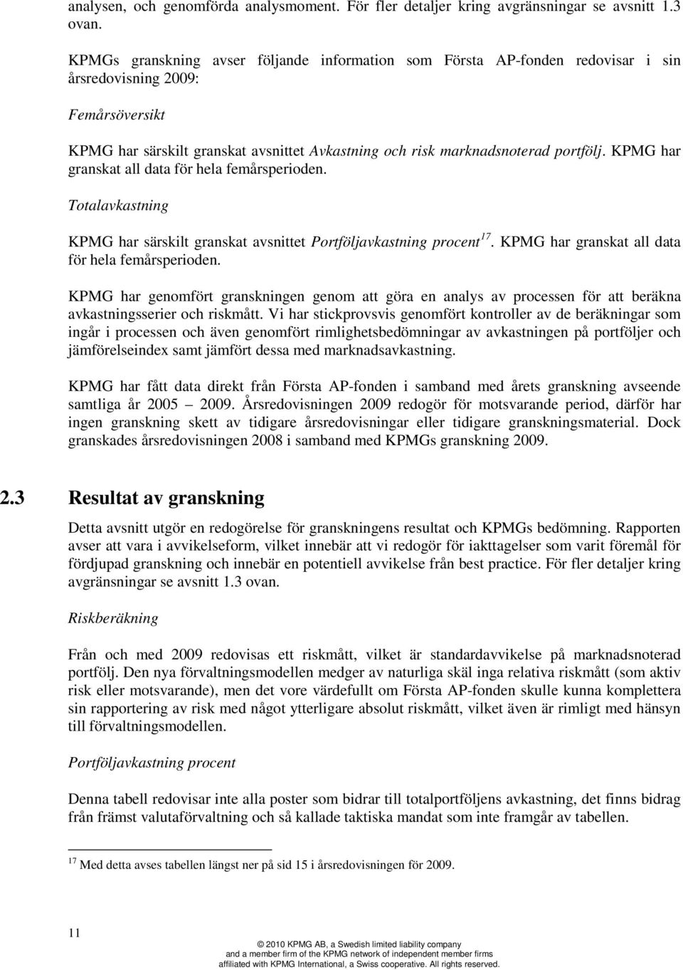 KPMG har granskat all data för hela femårsperioden. Totalavkastning KPMG har särskilt granskat avsnittet Portföljavkastning procent 17. KPMG har granskat all data för hela femårsperioden.