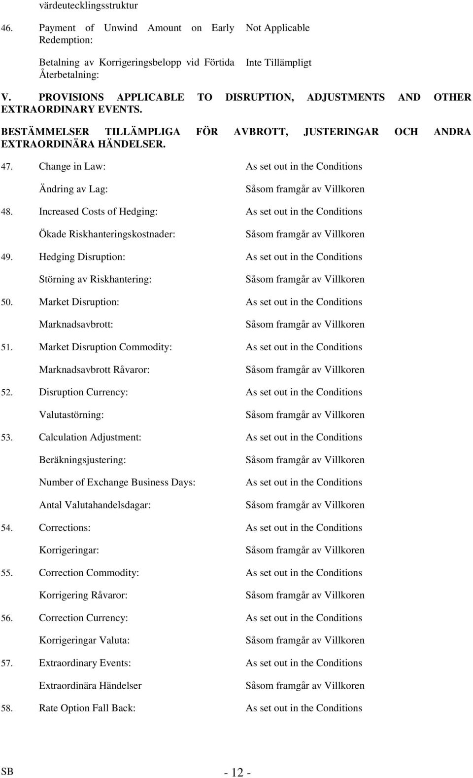 Change in Law: As set out in the Conditions Ändring av Lag: Såsom framgår av Villkoren 48.