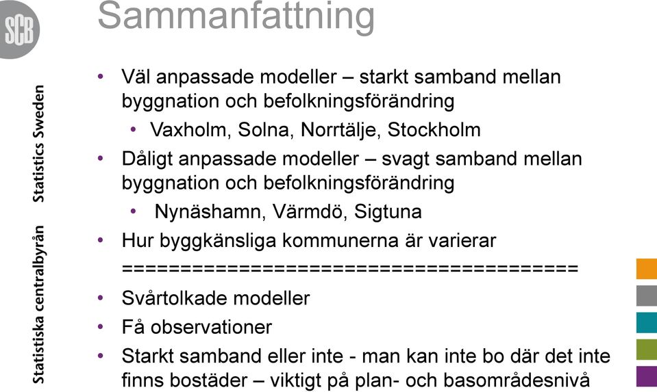 Värmdö, Sigtuna Hur byggkänsliga kommunerna är varierar ======================================= Svårtolkade modeller