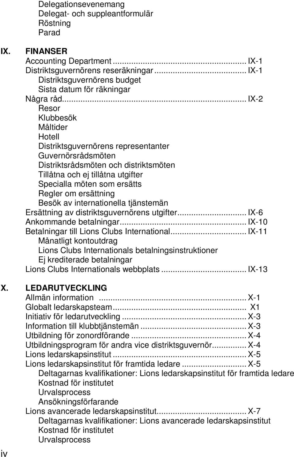 .. IX-2 Resor Klubbesök Måltider Hotell Distriktsguvernörens representanter Guvernörsrådsmöten Distriktsrådsmöten och distriktsmöten Tillåtna och ej tillåtna utgifter Specialla möten som ersätts