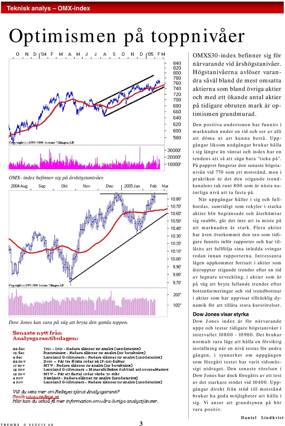 OMX- index befinner sig på årshögstanivåer. Dow Jones kan vara på väg att bryta den gamla toppen.