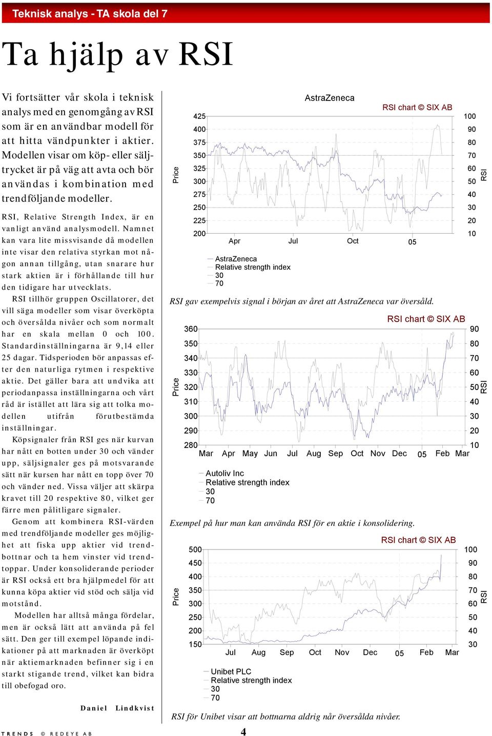 Namnet kan vara lite missvisande då modellen inte visar den relativa styrkan mot någon annan tillgång, utan snarare hur stark aktien är i förhållande till hur den tidigare har utvecklats.