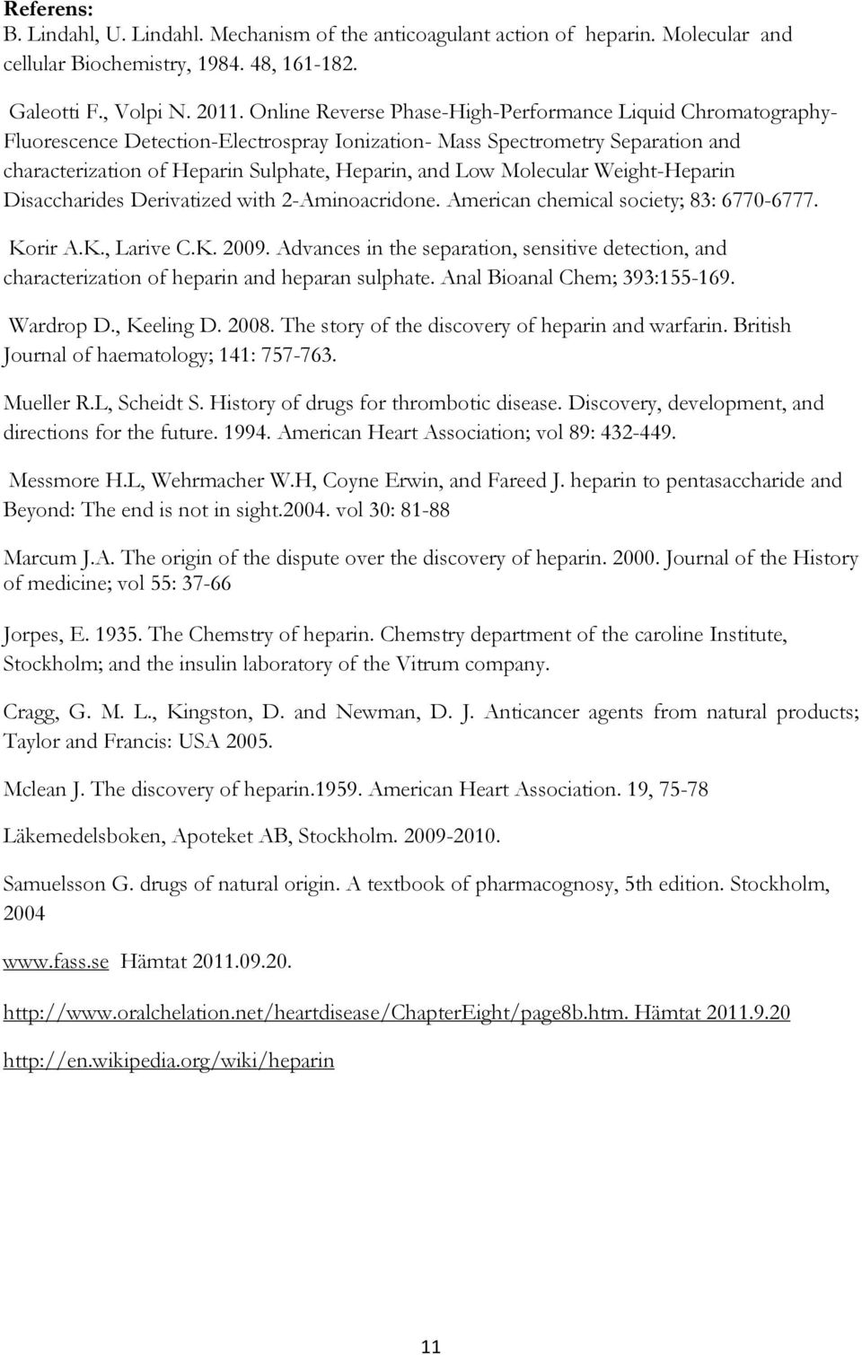 Molecular Weight-Heparin Disaccharides Derivatized with 2-Aminoacridone. American chemical society; 83: 6770-6777. Korir A.K., Larive C.K. 2009.