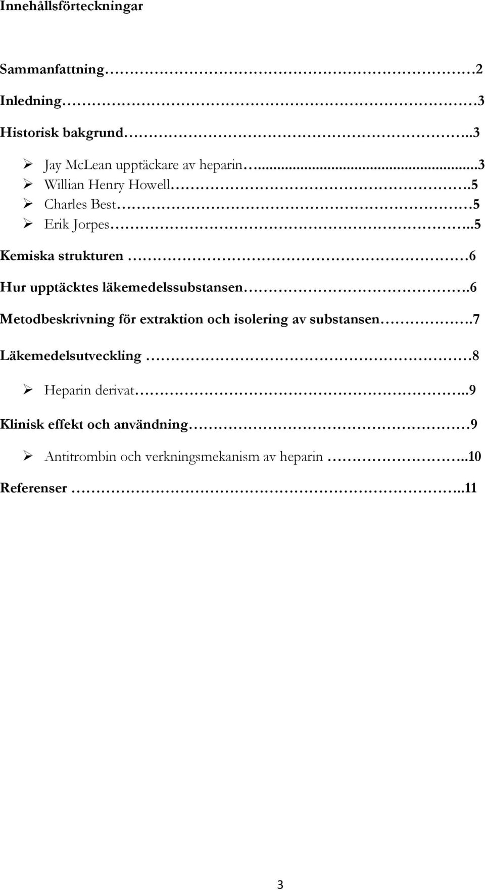 .5 Kemiska strukturen 6 Hur upptäcktes läkemedelssubstansen.