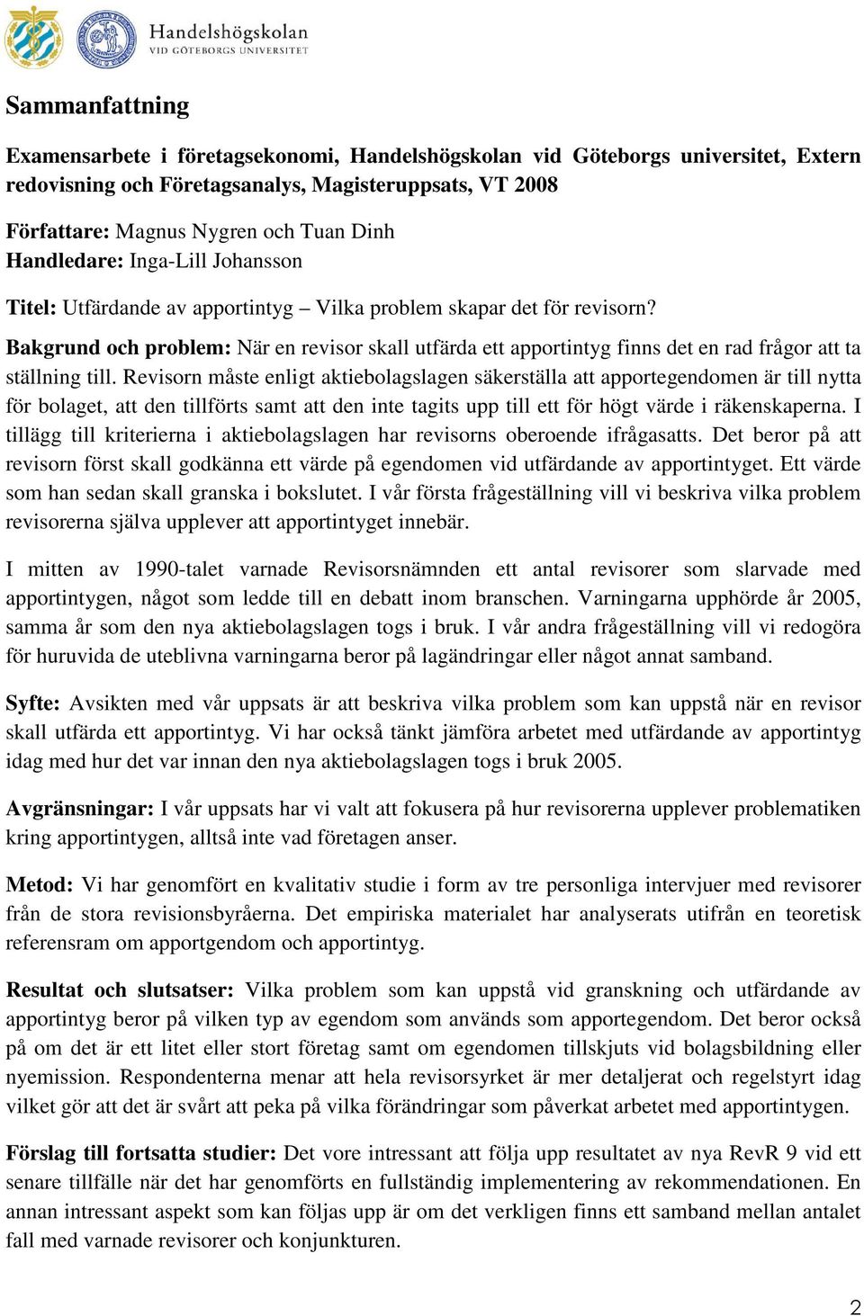 Bakgrund och problem: När en revisor skall utfärda ett apportintyg finns det en rad frågor att ta ställning till.